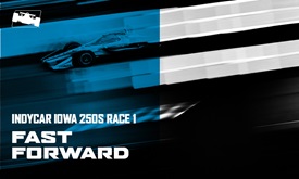 Thumbnail for Fast Forward: Iowa INDYCAR 250s Race 1